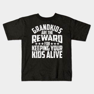 Grandkids Are The Reward For Keeping Your Kids Alive Kids T-Shirt